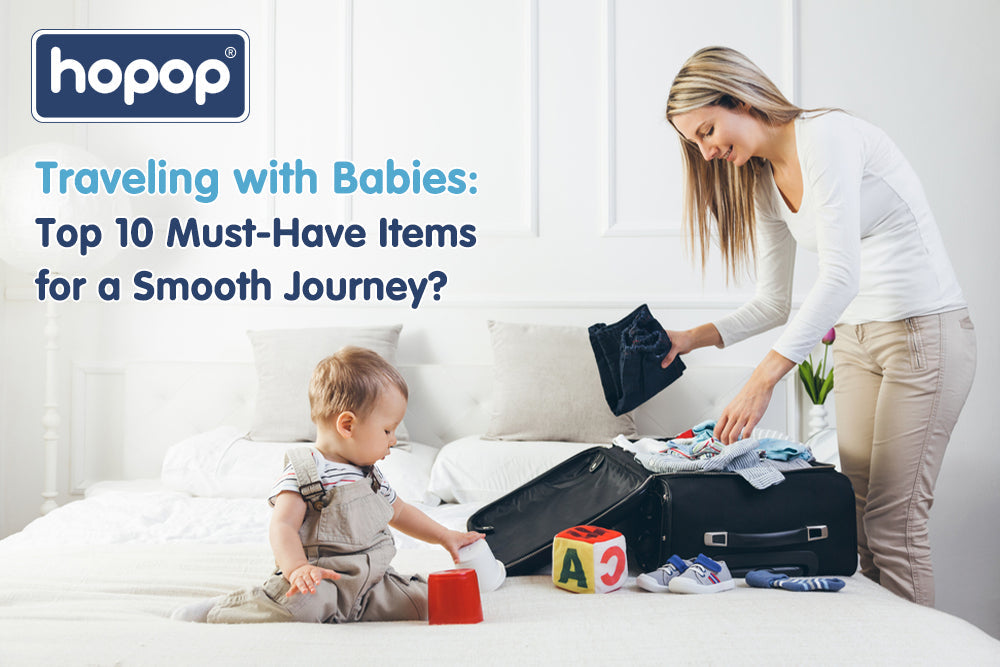 Traveling with Babies: Top 10 Must-Have Items for a Smooth Journey